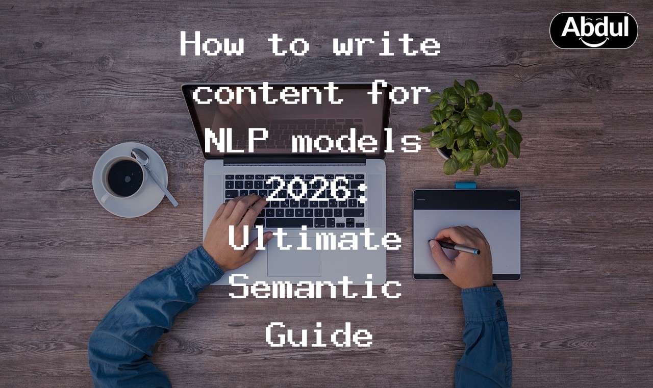 How to write content for NLP models 2026: Ultimate Semantic Guide