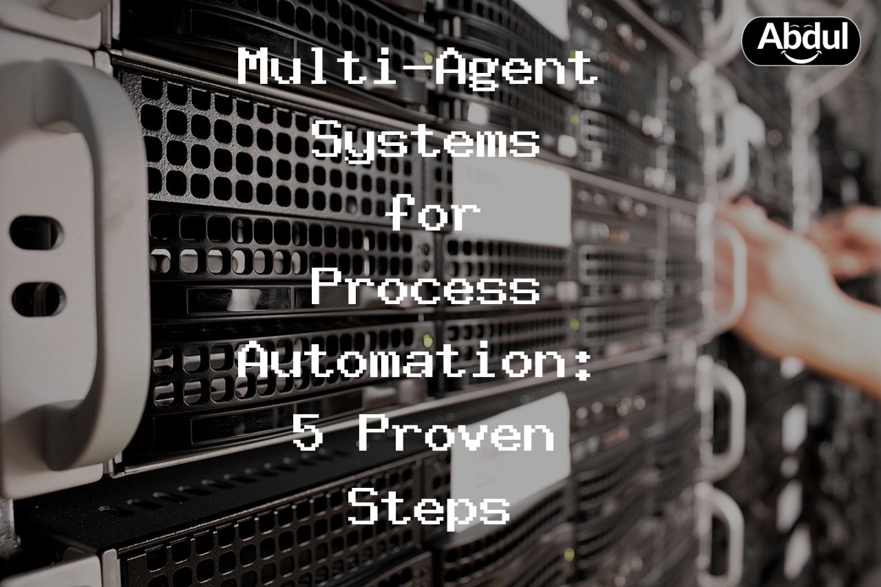 Multi-Agent Systems for Process Automation: 5 Proven Steps